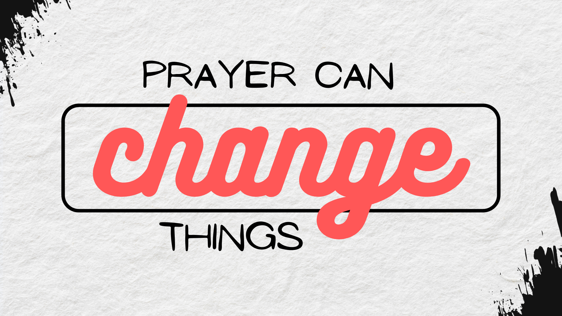 Prayer Can Change Things